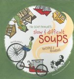 Soup Peddler's Slow and Difficult Soups Recipes and Reveries 2005 9781580086516 Front Cover