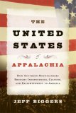 United States of Appalachia How Southern Mountaineers Brought Independence, Culture, and Enlightenment to America cover art