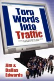 Turn Your Words into Traffic Finally! the Secret to Non-Stop Free Targeted Website Traffic 2007 9781600371516 Front Cover