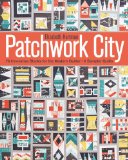Patchwork City 75 Innovative Blocks for the Modern Quilter - 6 Sample Quilts  9781607059516 Front Cover
