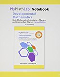 MyLab Math Notebook for Developmental Mathematics Basic Mathematics, Introductory Algebra, and Intermediate Algebra 2nd 9780321984517 Front Cover