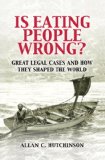 Is Eating People Wrong? Great Legal Cases and How They Shaped the World