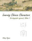 Learning Chinese Characters An Ideographic Approach 2010 9780557550517 Front Cover