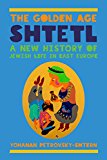 Golden Age Shtetl A New History of Jewish Life in East Europe  9780691168517 Front Cover