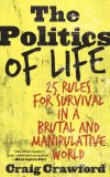 Politics of Life 25 Rules for Survival in a Brutal and Manipul 2011 9780742552517 Front Cover