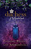 Duchess of Northumberland's Little Book of Poisons, Potions and Aphrodisiacs 2013 9780752494517 Front Cover