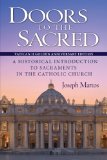 Doors to the Sacred A Historical Introduction to Sacraments in the Catholic Church: Updated and Expanded with Charts and Glossary