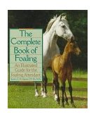 Complete Book of Foaling An Illustrated Guide for the Foaling Attendant 1993 9780876059517 Front Cover