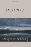 Living at the Boundary : The Collected Works of Laura Perls 2004 9780939266517 Front Cover