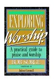 Exploring Worship A Practical Guide to Praise and Worship cover art