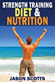 Strength Training Diet and Nutrition 7 Key Things to Create the Right Strength Training Diet Plan for You 2013 9781482529517 Front Cover