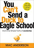 You Can't Send a Duck to Eagle School And Other Simple Truths of Leadership  9781492630517 Front Cover
