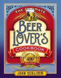 Ultimate Beer Lover's Cookbook More Than 400 Recipes 2008 9781581826517 Front Cover
