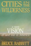 Cities in the Wilderness A New Vision of Land Use in America cover art