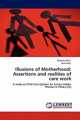 Illusions of Motherhood Assertions and realities of care Work 2011 9783844392517 Front Cover