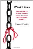 Weak Links Fragile States, Global Threats, and International Security cover art