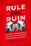 Rule and Ruin The Downfall of Moderation and the Destruction of the Republican Party, from Eisenhower to the Tea Party cover art