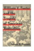 William Z. Foster and the Tragedy of American Radicalism  cover art