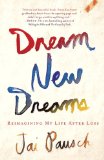 Dream New Dreams Reimagining My Life after Loss 2013 9780307888518 Front Cover