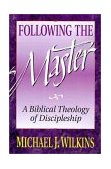 Following the Master A Biblical Theology of Discipleship cover art