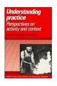 Understanding Practice Perspectives on Activity and Context  9780521558518 Front Cover
