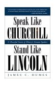 Speak Like Churchill, Stand Like Lincoln 21 Powerful Secrets of History&#39;s Greatest Speakers