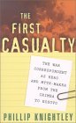 First Casualty The War Correspondent as Hero and Myth-Maker from the Crimea to Kosovo  9780801869518 Front Cover