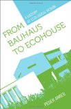 From Bauhaus to Ecohouse A History of Ecological Design cover art