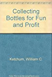 Collecting Bottles for Fun and Profit 1987 9780895862518 Front Cover