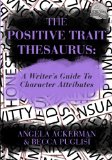 Positive Trait Thesaurus A Writer's Guide to Character Attributes 2013 9780989772518 Front Cover