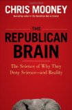 Republican Brain The Science of Why They Deny Science--And Reality 2012 9781118094518 Front Cover