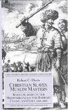 Christian Slaves, Muslim Masters White Slavery in the Mediterranean, the Barbary Coast and Italy, 1500-1800 2003 9781403945518 Front Cover