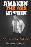 Awaken the Abs Within 7 Secrets to Lose Belly Fat 2011 9781468014518 Front Cover