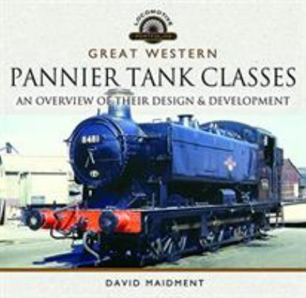 Great Western, Pannier Tank Classes An Overview of Their Design and Development  9781526734518 Front Cover