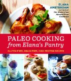 Paleo Cooking from Elana's Pantry Gluten-Free, Grain-Free, Dairy-Free Recipes [a Cookbook] 2013 9781607745518 Front Cover