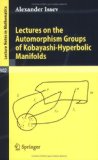 Lectures on the Automorphism Groups of Kobayashi-Hyperbolic Manifolds 2007 9783540691518 Front Cover