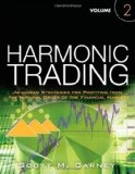Harmonic Trading Advanced Strategies for Profiting from the Natural Order of the Financial Markets, Volume 2  9780137051519 Front Cover