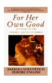 For Her Own Good 150 Years of the Experts' Advice to Women  9780385126519 Front Cover