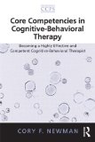 Core Competencies in Cognitive-Behavioral Therapy Becoming a Highly Effective and Competent Cognitive-Behavioral Therapist