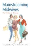Mainstreaming Midwives The Politics of Change  9780415931519 Front Cover
