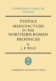 Textile Manufacture in the Northern Roman Provinces 2009 9780521100519 Front Cover