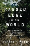 Ragged Edge of the World Encounters at the Frontier Where Modernity, Wildlands, and Indigenous Peoples Meet cover art