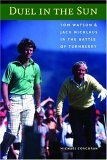 Duel in the Sun Tom Watson and Jack Nicklaus in the Battle of Turnberry 2005 9780803264519 Front Cover