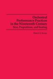Orchestral Performance Practices in the Nineteenth Century Size, Proportions, and Seating 1991 9780835720519 Front Cover