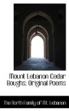 Mount Lebanon Cedar Boughs: Original Poems 2009 9781103837519 Front Cover