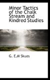Minor Tactics of the Chalk Stream and Kindred Studies 2009 9781115337519 Front Cover