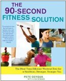 90-Second Fitness Solution The Most Time-Efficient Workout Ever for a Healthier, Stronger, Younger You 2009 9781416566519 Front Cover