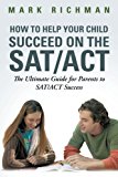 How to Help Your Child Succeed on the Sat/Act: The Ultimate Guide for Parents to Sat/Act Success 2013 9781475950519 Front Cover