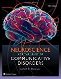 Neuroscience for the Study of Communicative Disorders 