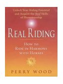 Real Riding How to Ride in Harmony with Horses 2002 9781872119519 Front Cover